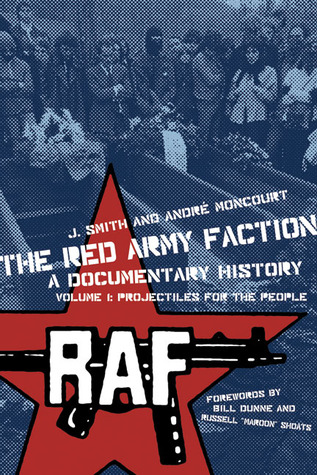 The Red Army Faction, a Documentary History: Volume 1: Projectiles for the People (1)