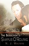 The Seduction of Shamus O'Rourke by N.J. Walters