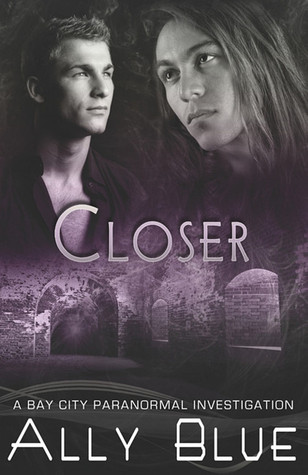 Closer (Bay City Paranormal Investigations, #4)