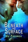 Beneath the Surface by M.J. Fredrick Beneath the Surface by M.J. Fredrick