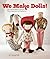 We Make Dolls!: Top Dollmak...