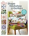Fat Quarterly Shape Workshop for Quilters: 60 Blocks + a Dozen Quilts and Projects!