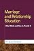 Marriage and Relationship Education: What Works and How to Provide It