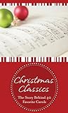 Christmas Classics: The Story Behind 40 Favorite Carols (VALUE BOOKS) Christmas Classics: The Story Behind 40 Favorite Carols (VALUE BOOKS)