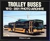 Trolley Buses: 1913-2001 Photo Archive Trolley Buses: 1913-2001 Photo Archive