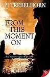 From This Moment On by P.J. Trebelhorn
