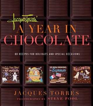Jacques Torres' A Year in Chocolate: 80 Recipes for Holidays and Special Occasions (Hardcover)