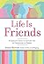Life Is Friends: A Complete...