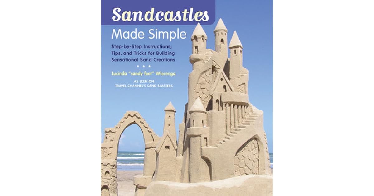 Sandcastles Made Simple StepbyStep Instructions, Tips, and Tricks