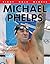 Michael Phelps: The World's Greatest Olympian
