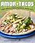 Amor y Tacos: Modern Mexican Tacos, Margaritas, and Antojitos