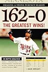 162-0: Imagine a Twins Perfect Season: The Greatest Wins!