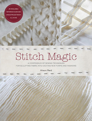 Stitch Magic: A Compendium of Sewing Techniques for Sculpting Fabric into Exciting New Forms and Fashions (Paperback)