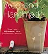 Weekend Handmade: More Than 40 Projects and Ideas for Inspired Crafting (Weekend Craft)