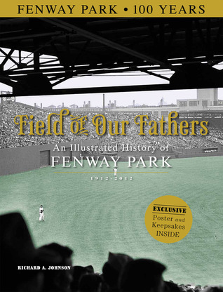 Field of Our Fathers: An Illustrated History of Fenway Park 1912-2012