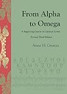 From Alpha to Omega: A Beginning Course in Classical Greek From Alpha to Omega: A Beginning Course in Classical Greek