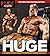 Huge: A Complete Workout Regimen from Bodybuilding's Superstars