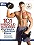 101 Muscle Building Workouts & Nutrition Plans by Joe Wuebben