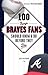 100 Things Braves Fans Shou...
