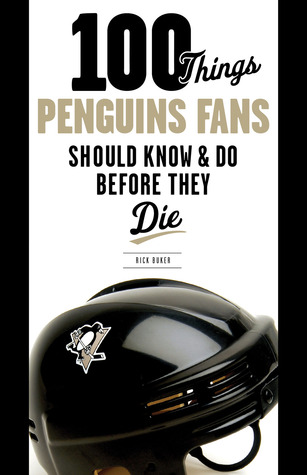 100 Things Penguins Fans Should Know & Do Before They Die (100 Things...Fans Should Know)