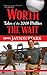 Worth the Wait by Jayson Stark Worth the Wait by Jayson Stark