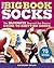 The Big Book of Socks: The Ultimate Beyond-the-Basics Guide to Knitting Socks