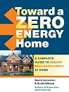 Toward a Zero Energy Home: A Complete Guide to Energy Self-Sufficiency at Home
