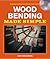 Wood Bending Made Simple