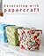Decorating with Papercraft:...