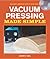 Vacuum Pressing Made Simple: A Book and Step-By-Step Companion DVD
