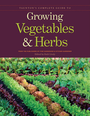 Taunton's Complete Guide to Growing Vegetables and Herbs (Paperback)
