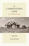 A Carpenter's Life as Told by Houses by Larry Haun A Carpenter's Life as Told by Houses by Larry Haun