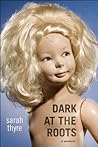 Dark at the Roots by Sarah Thyre