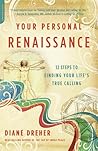 Your Personal Renaissance: 12 Steps to Finding Your Life's True Calling Your Personal Renaissance: 12 Steps to Finding Your Life's True Calling