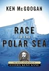 Race to the Polar Sea by Ken McGoogan