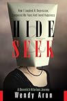 Hide & Seek: How I Laughed at Depression, Conquered My Fears and Found Happiness Hide & Seek: How I Laughed at Depression, Conquered My Fears and Found Happiness