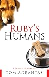 Ruby's Humans: A Dog's-Eye Memoir Ruby's Humans: A Dog's-Eye Memoir