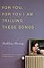 For You, for You I am Trilling These Songs by Kathleen Rooney
