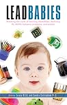 Lead Babies: Breaking the Cycle of Learning Disabilities, Declining IQ, ADHD, Behavior Problems, and Autism