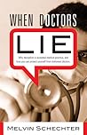 When Doctors Lie: Why Deception Is Accepted Medical Practice and How You Can Protect Yourself from Dishonest Doctors