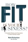 How Fit Is Your Business?: A Complete Checkup and Prescription for Better Business Health How Fit Is Your Business?: A Complete Checkup and Prescription for Better Business Health