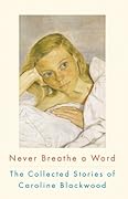 Never Breathe a Word: The Collected Stories of Caroline Blackwood