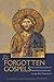 The Forgotten Gospels: Life and Teachings of Jesus Supplementary to the New Testament