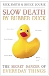 Slow Death by Rubber Duck by Rick Smith