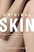 Original Skin: Exploring th...