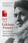 Art and Eskimo Power: The Life and Times of Alaskan Howard Rock Art and Eskimo Power: The Life and Times of Alaskan Howard Rock