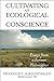 Cultivating an Ecological Conscience: Essays from a Farmer Philosopher