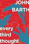Every Third Thought by John Barth Every Third Thought by John Barth