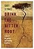 Drink the Bitter Root by Gary Geddes