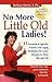 No More Little Old Ladies!: 15 Essential & Specific Proven Anti-Aging Strategies for Gutsy Women in Their 40s and 50s